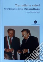 Tra radici e valori. La lunga stagione politica di Tommaso Bisagno libro