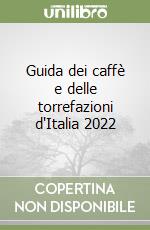 Guida dei caffè e delle torrefazioni d'Italia 2022 libro