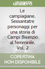 Le campiagiane. Sessantatre personaggi per una storia di Campi Bisenzio al femminile. Vol. 2