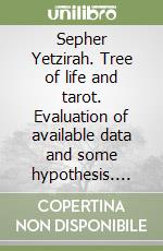 Sepher Yetzirah. Tree of life and tarot. Evaluation of available data and some hypothesis. Ediz. italiana e inglese