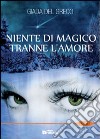 Niente di magico tranne l'amore libro