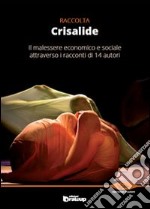 Crisalide. Il malessere economico e sociale attraverso i racconti di 14 autori libro