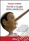 Verità e bugie della medicina. Tutto quello che non viene detto su osteoporosi, colesterolo, cancro, sclerosi multipla, Alzheimer, morbo di Crohn, allergie... libro