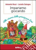 Impariamo giocando. Alla ricerca della principessa Emi libro