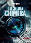 Caccia alla chimera libro