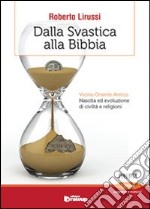 Dalla svastica alla Bibbia. Vicino oriente antico. Nascita ed evoluzione di civiltà e religioni libro