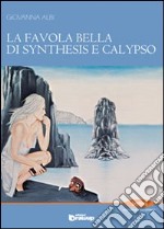 La favola bella di Synthesis e Calypso