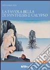 La favola bella di Synthesis e Calypso libro