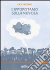 L'ippopotamo sulla nuvola libro di Tescione Luca