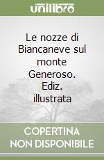 Le nozze di Biancaneve sul monte Generoso. Ediz. illustrata libro