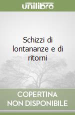 Schizzi di lontananze e di ritorni libro