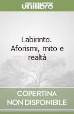 Labirinto. Aforismi, mito e realtà
