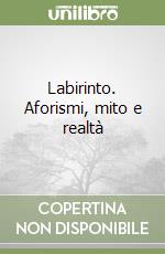 Labirinto. Aforismi, mito e realtà libro