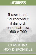 Il tascapane. Sei racconti e il diario di un soldato tra '600 e '900