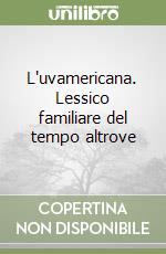 L'uvamericana. Lessico familiare del tempo altrove