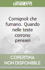 Comignoli che fumano. Quando nelle teste corrono pensieri libro