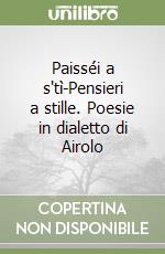 Paisséi a s'tì-Pensieri a stille. Poesie in dialetto di Airolo libro