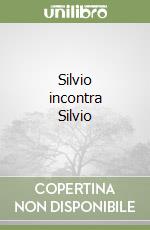 Silvio incontra Silvio