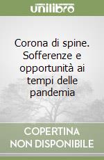 Corona di spine. Sofferenze e opportunità ai tempi delle pandemia libro