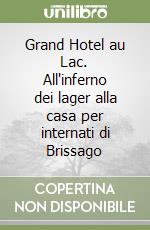 Grand Hotel au Lac. All'inferno dei lager alla casa per internati di Brissago libro
