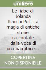 Le fiabe di Jolanda Bianchi Poli. La magia di antiche storie raccontate dalla voce di una narratrice di Brusino Arsizio libro