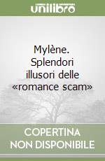 Mylène. Splendori illusori delle «romance scam»