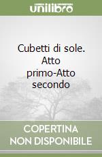 Cubetti di sole. Atto primo-Atto secondo