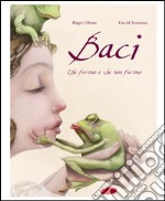 Baci. Che furono e che non furono. Ediz. illustrata libro