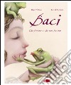 Baci. Che furono e che non furono. Ediz. illustrata libro