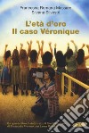 L'età d'oro. Il caso Véronique libro