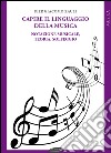 Capire il linguaggio della musica. Notazione musicale, teoria, solfeggio libro