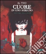 Il tuo cuore in uno scrigno. Ediz. illustrata libro