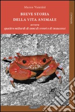 Breve storia della vita animale ovvero quattro miliardi di anni di errori e di insuccessi libro