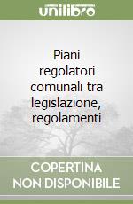 Piani regolatori comunali tra legislazione, regolamenti libro