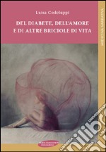 Del diabete, dell'amore e di altre briciole di vita libro