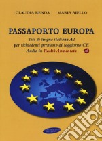 Passaporto Europa. Test di lingua italiana A2 per richiedenti permesso di soggiorno CE. Con Contenuto digitale per download e accesso on line. Con Audio