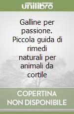 Galline per passione. Piccola guida di rimedi naturali per animali da cortile libro