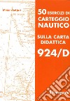 50 esercizi di carteggio nautico sulla carta didattica 924/D libro