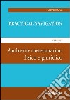 Practical navigation. Vol. 1: Ambiente meteomarino fisico e giuridico libro