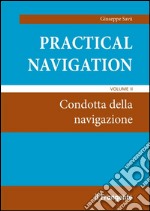 Practical navigation. Vol. 2: Condotta della navigazione libro