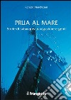 Prua al mare. Storie di subacquea, navigazione e genti libro