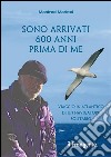 Sono arrivati 600 anni prima di me. Viaggio in Atlantico di un navigatore solitario libro di Marktel Manfred