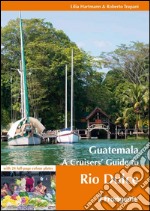 Guatemala. A cruisers' guide to Rio Dulce libro