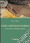 Carte, cartografi e marinai. Storia della cartografia nautica libro di Dell'Oro Paolo