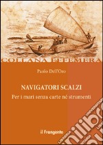 Navigatori scalzi. Per i mari senza carte né strumenti libro