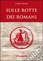 Sulle rotte dei romani libro