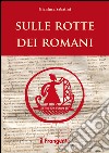 Sulle rotte dei romani libro