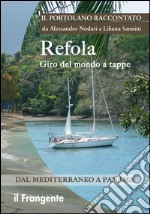 Refola giro del mondo a tappe. Dal Mediterraneo a Panama. Portolano raccontato libro