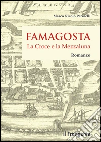 Famagosta. La croce e la mezzaluna libro