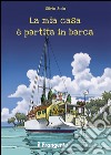 La mia casa è partita in barca libro